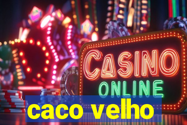 caco velho